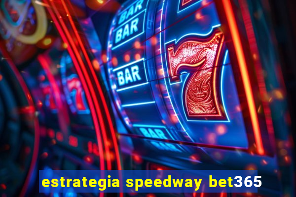 estrategia speedway bet365